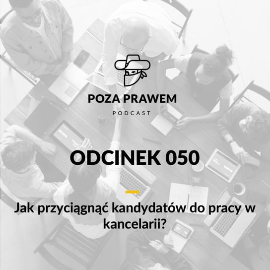 #50 Jak przyciągnąć kandydatów do pracy w kancelarii prawnej? - Poza prawem - podcast Rajkow-Krzywicki Jerzy, Kwiatkowski Szymon