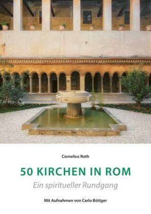 50 Kirchen in Rom - Ein spiritueller Rundgang Kunstverlag Josef Fink