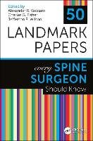 50 Landmark Papers Every Spine Surgeon Should Know Taylor&Francis Inc.