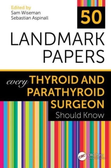 50 Landmark Papers every Thyroid and Parathyroid Surgeon Should Know Opracowanie zbiorowe
