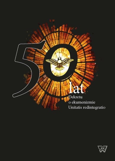 50 lat dekretu o ekumenizmie Unitatis Redintegratio Opracowanie zbiorowe