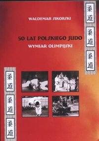 50 lat Polskiego Judo. Wymiar Olimpijski Sikorski Waldemar