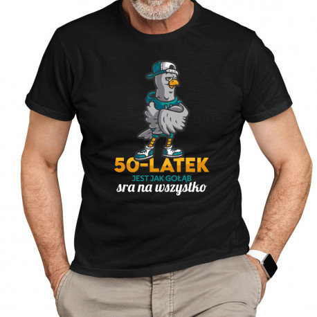 50-latek jest jak gołąb, sra na wszystko - męska koszulka na prezent Koszulkowy