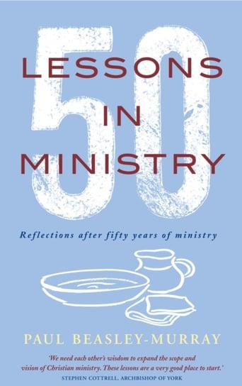 50 Lessons in Ministry. Reflections after fifty years of ministry Beasley-Murray Paul