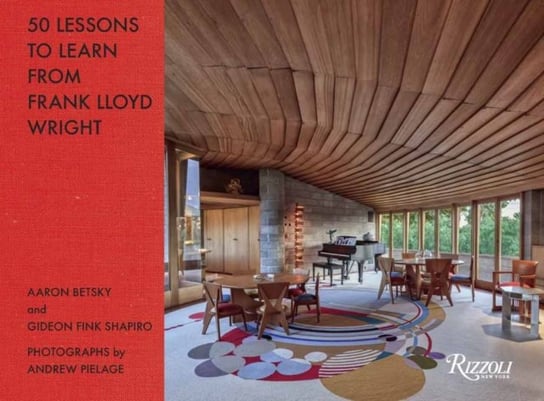 50 Lessons to Learn from Frank Lloyd Wright Betsky Aaron