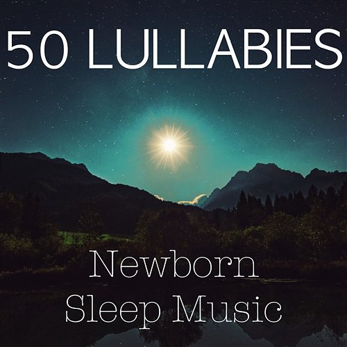 50 Lullabies for Newborn Newborn Lullabies Zone
