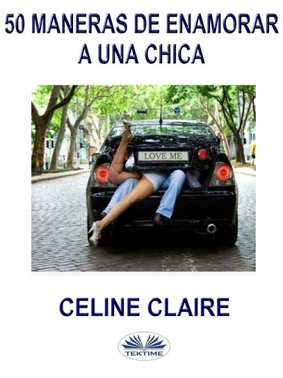 50 Maneras De Enamorar A Una Chica Claire Celine