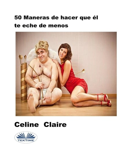 50 Maneras De Hacer Que Él Te Eche De Menos Claire Celine