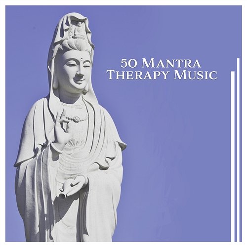 50 Mantra Therapy Music – Healing Time with Nature Sounds, Self Awareness, Yoga Soul, Zen, Chakra Balance, Spirit of Calm Therapeutic Music Zone