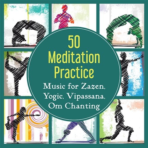 50 Meditation Practice: Music for Zazen, Yogic, Vipassana, Om Chanting – Healing Melody for Deep Contemplation, Buddhist Method, Relaxation, Chakra Balancing Deep Meditation Music Zone