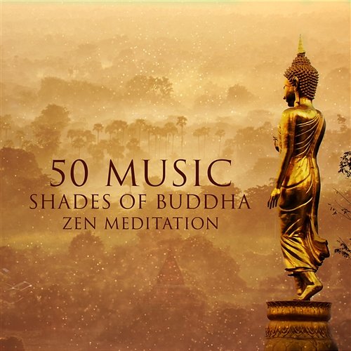 50 Music Shades of Buddha Zen Meditation: Instrumental New Age & Sounds of Nature for Mindfulness Meditation, Yoga Training, Deep Relax, Om Chanting Buddhist Meditation Music Set