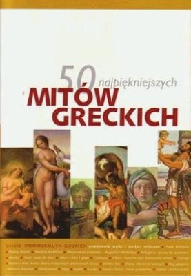 50 najpiękniejszych mitów greckich Gudrich-Dommermuth Gerold