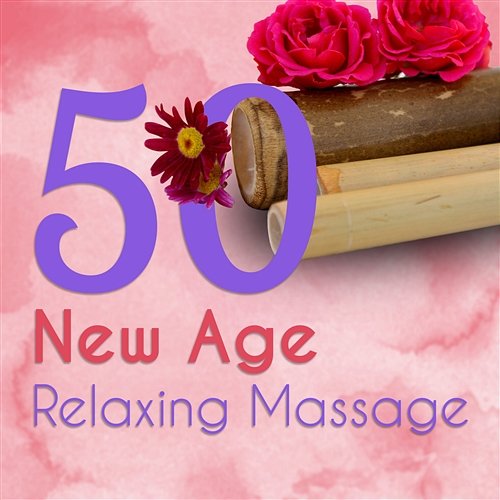 50 New Age Relaxing Massage: Healing Nature Sounds, Music for Reiki, Yoga and Spa, Asian Meditation, Sleep Therapy and Dreaming, Sensual and Peaceful Music Various Artists