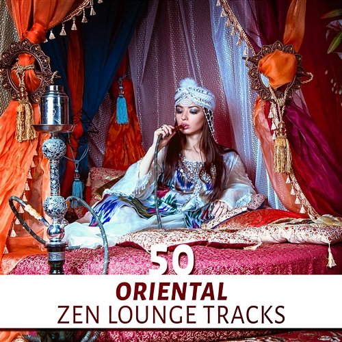 50 Oriental Zen Lounge Tracks: Ethnic Music Relaxation, Mystical Buddhist Retreat, Exotic Flute Sounds, Instrumental Asian Music Oriental Music Zone
