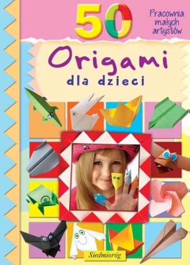 50 origami dla dzieci Opracowanie zbiorowe