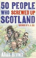 50 People Who Screwed Up Scotland Brown Allan