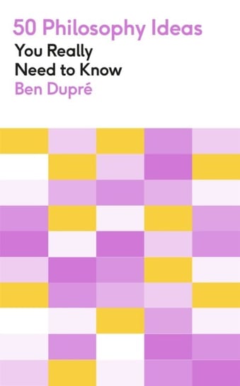 50 Philosophy Ideas You Really Need to Know Dupre Ben