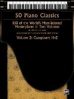 50 Piano Classics -- Composers H-Z, Vol 2: 100 of the World's Most-Beloved Masterpieces in Two Volumes Alfred Publishing