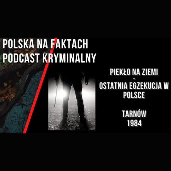 #50 Piekło na Ziemi - ostatnia egzekucja w Polsce | [podcast kryminalny] | Tarnów 1984 - Polska na faktach - Historie (nie tylko) kryminalne - podcast Sch. Kasia