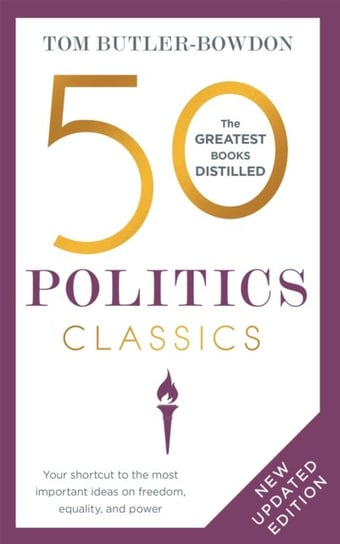 50 Politics Classics: Your shortcut to the most important ideas on freedom, equality, and power Butler-Bowdon Tom