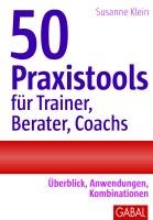 50 Praxistools für Trainer, Berater und Coachs Klein Susanne