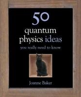50 Quantum Physics Ideas You Really Need to Know Baker Joanne