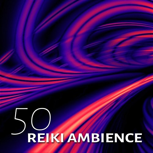 50 Reiki Ambience: Music for Relaxation, Energy Center, Reiki & Meditation, Tranquility, Yoga, Zen, Healing Touch, Spirituality Reiki Healing Zone