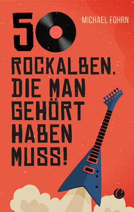 50 Rock-Alben, die man gehört haben muss Charles Verlag