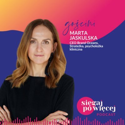 #50 Rozmowa z Martą Jaskulską o wolności, potrzebie wpływu i pisaniu własnego scenariusza na szczęśliwe życie - Sięgaj po więcej - podcast Faliszewska Malwina
