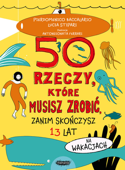 50 rzeczy, które musisz zrobić, zanim skończysz 13 lat. Na wakacjach Baccalario Pierdomenico, Lucia Stipari