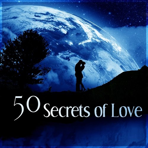 50 Secrets of Love: Best Meditation Music for Attracting and Being in Love, Sensual New Age Songs Various Artists