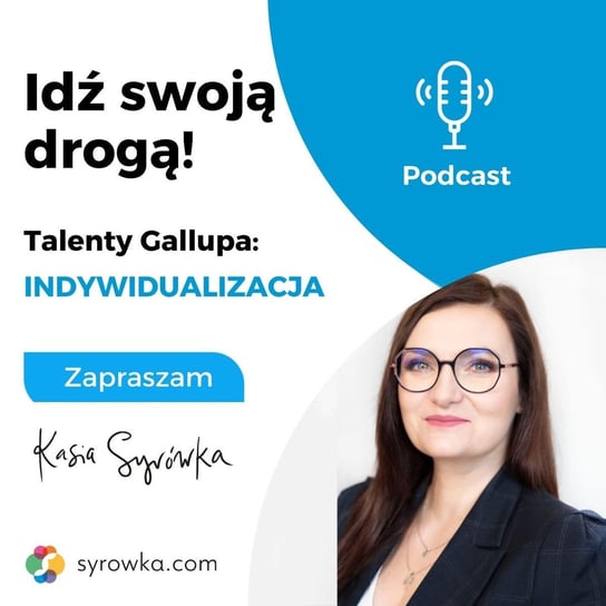 #50 Seria o talentach Gallupa - sezon 1 - Talent Indywidualizacja - Idź Swoją Drogą - podcast Syrówka Kasia