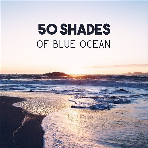 50 Shades of Blue Ocean – Healing Sound of Calming Water for Lucid Dreams, Progressive Relaxation, Calm Your Mind and Rest Soothing Ocean Waves Universe