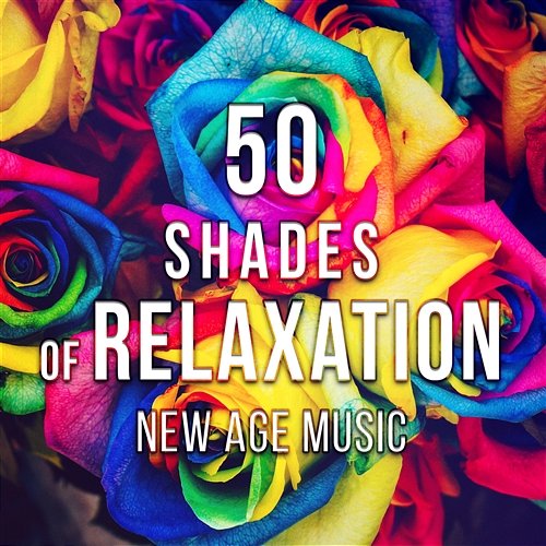 50 Shades of Relaxation New Age Music: Sleep Meditation Therapy, Ayurvedic Spa Massage, Healing Chakra Balancing, Zen Yoga Training Oasis of Relaxation Meditation