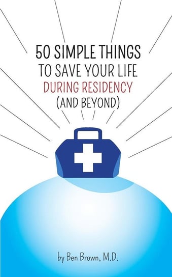50 Simple Things to Save Your Life During Residency Brown Ben