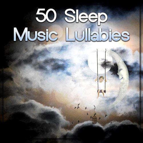 50 Sleep Music Lullabies: Relaxing Piano to Fall Asleep, Soothing Sounds for Newborn, Sweet Dreams, Nature Sounds for Decreasing Stress Various Artists