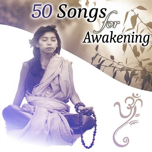 50 Songs for Awakening: The New Age Spirituality Music for Morning Mantra, Yoga Meditation and Relaxation Meditation Mantras Guru