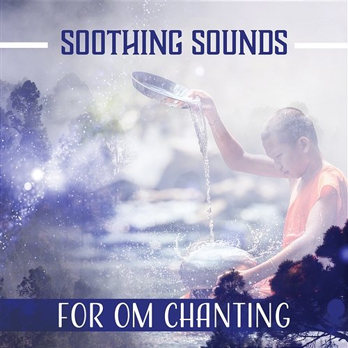 50 Soothing Sounds for Om Chanting: Mindfulness Meditation, Serenity & Awareness, Tranquil Oasis, Mantra Yoga, Healing Therapy Music Body Soul Music Zone