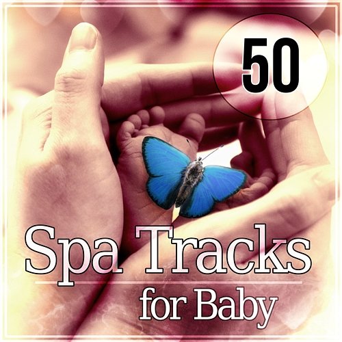 50 Spa Tracks for Baby: Relaxing Massage Music for Newborn & Infants, Shiatsu, Aromatherapy and Reflexology, Baby Bath Time Soothing Baby Music Zone