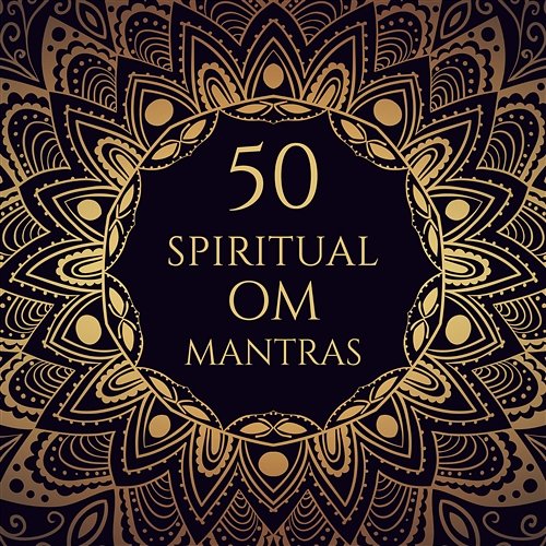 50 Spiritual Om Mantras: Music for Mindfulness Meditation, Yoga Class, Breathing Techniques, Sacred Chants for Healing, Oriental Sounds Therapy Mantra Yoga Music Oasis