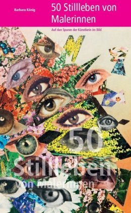 50 Stillleben von Malerinnen - Auf den Spuren der Künstlerin im Bild Kunstverlag Josef Fink