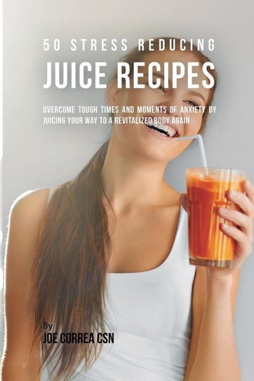 50 Stress Reducing Juice Recipes Correa Joe