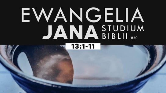 #50 Studium Ewangelii Jana - 13:1-11 - Idź Pod Prąd Nowości - podcast Opracowanie zbiorowe