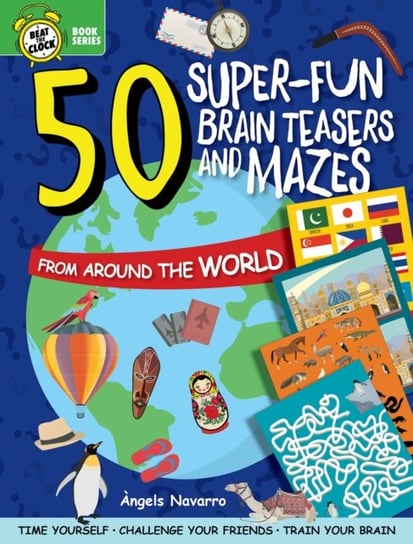 50 Super-Fun Brain Teasers and Mazes from Around the World Navarro Angels