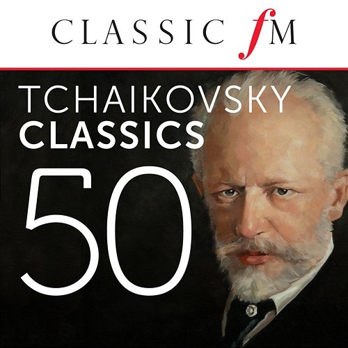 50 Tchaikovsky Classics (By Classic FM) Various Artists