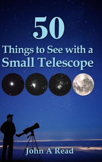 50 Things to See with a Small Telescope Read John