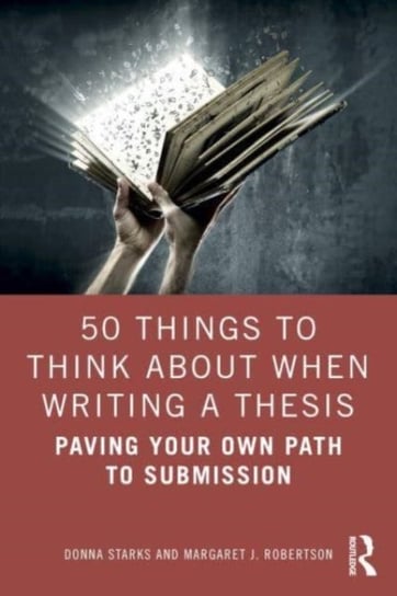 50 Things to Think About When Writing a Thesis: Paving Your Own Path to Submission Opracowanie zbiorowe