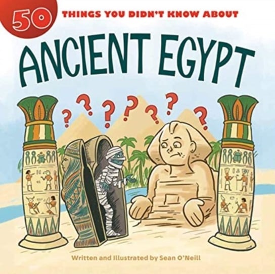 50 Things You Didnt Know about Ancient Egypt Sean O'Neill