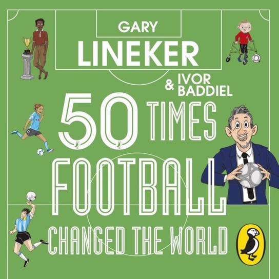 50 Times Football Changed the World Gary Lineker, Ivor Baddiel