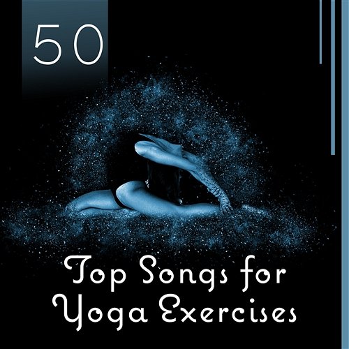 50 Top Songs for Yoga Exercises - Mantra Therapy Music for Awaken Your Energy, Chakra Flow, Connect Your Body, Stress Relief Imagination Music Universe